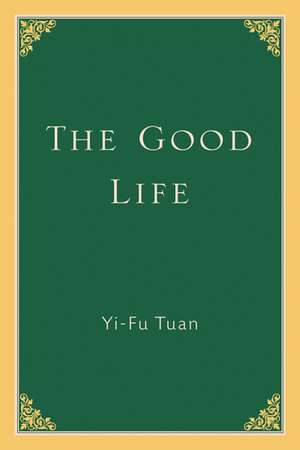 The Good Life de Yi-Fu Tuan