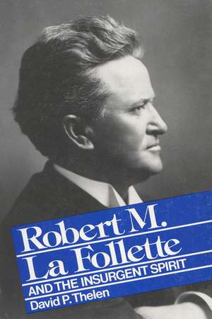 La Follette Insurgent Spirit de David P. Thelen