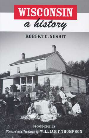 Wisconsin: A History de Robert C. Nesbit