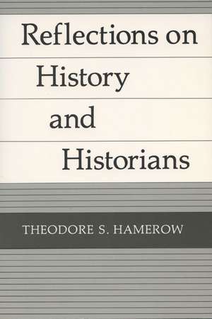 Reflections on History and Historians de Theodore S. Hamerow