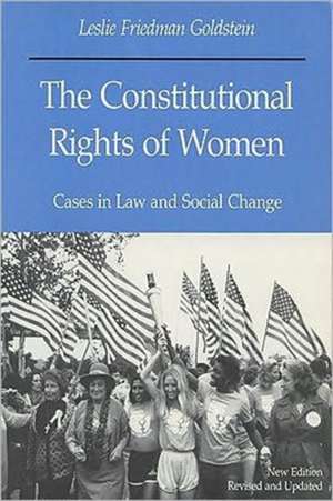 The Constitutional Rights of Women: Cases in Law and Social Change de Leslie Friedman Goldstein