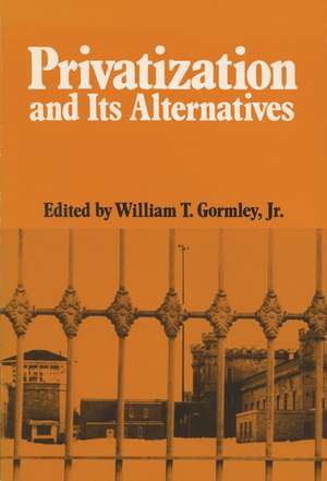 Privatization And Its Alternatives de William T., Jr. Gormley