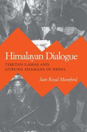 Himalayan Dialogue: Tibetan Lamas & Gurung Shamans In Nepal de Stan Royal Mumford