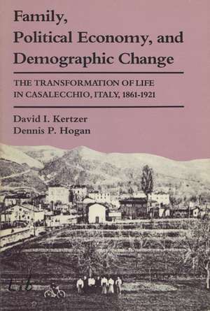 Family, Political Economy, and Demographic Change: The Transformation of Life in Casalecchio, Italy, 1861–1921 de David I. Kertzer