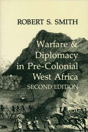 Warfare and Diplomacy in Pre-Colonial West Africa de Robert S. Smith