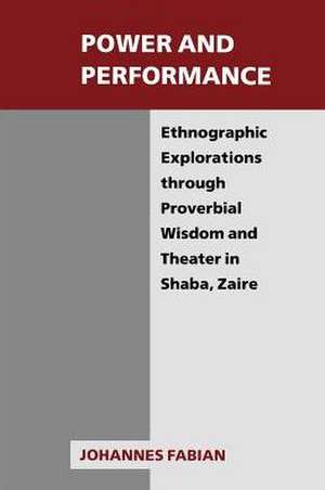 Power and Performance: Ethnographic Explorations through Proverbial Wisdom and Theater in Shaba, Zaire de Johannes Fabian