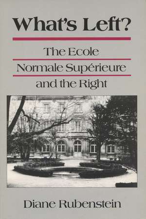 What's Left?: The Ecole Normale Superieure and the Right de Diane Rubenstein