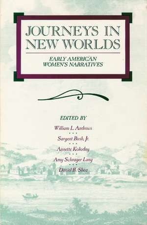 Journeys in New Worlds: Early American Women's Narratives de William L. Andrews