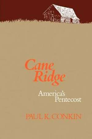 Cane Ridge: America's Pentecost de Paul K. Conkin