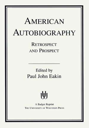 American Autobiography: Retrospect And Prospect de Paul John Eakin