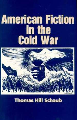 American Fiction in the Cold War de Thomas H. Schaub