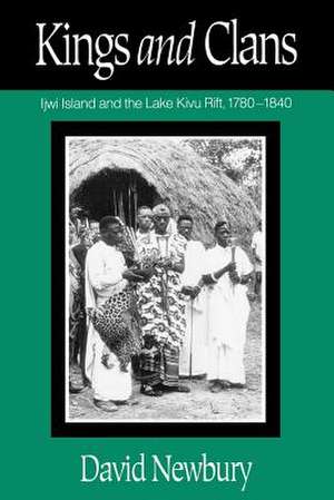 Kings And Clans: Ijwi Island And The Lake Kivu Rift, 1780-1840 de David Newbury