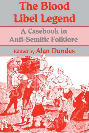 The Blood Libel Legend: A Casebook in Anti-Semitic Folklore de Alan Dundes