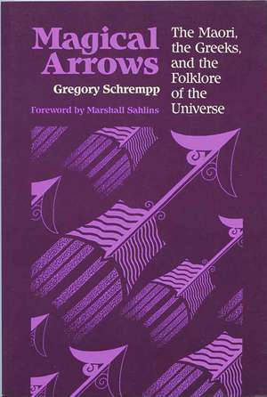 Magical Arrows: The Maori, The Greeks, And The Folklore Of The Universe de Gregory A. Schrempp