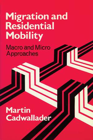 Migration and Residential Mobility: Macro and Micro Approaches de Martin Cadwallader