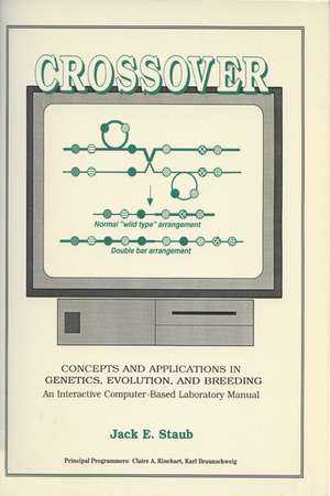 Crossover: Concepts and Applications in Genetics, Evolution, and Breeding: An Interactive Computer-Based Laboratory Manual de Jack E. Staub