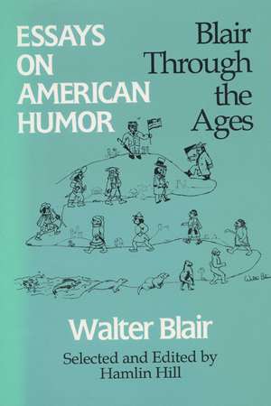 Essays on American Humor: Blair through the Ages de Walter Blair