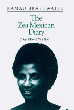 Zea Mexican Diary: 7 September 1926—7 September 1986 de Kamau Brathwaite