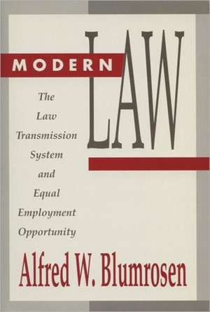 Modern Law: The Law Transmission System and Equal Employment Opportunity de Alfred W. Blumrosen