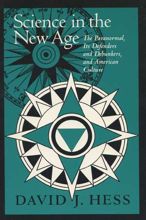 Science In The New Age: The Paranormal, Its Defenders & Debunkers, de David J. Hess