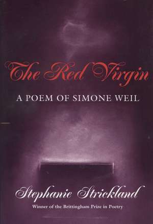 Red Virgin: A Poem Of Simone Weil de Stephanie Strickland