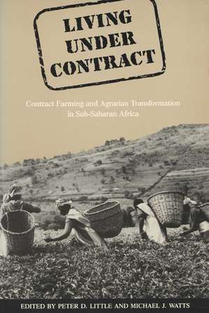 Living Under Contract: Contract Farming and Agrarian Transformation in Sub-Saharan Africa de Peter D. Little