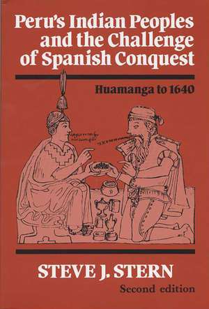 Peru's Indian Peoples and the Challenge of Spanish Conquest: Huamanga to 1640 de Steve J. Stern