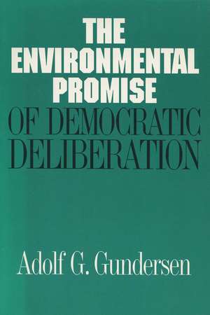 The Environmental Promise of Democratic Deliberation de Adolf G. Gundersen