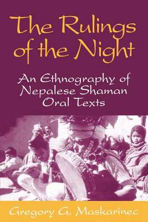 Rulings Of The Night: An Ethnography Of Nepalese Shaman Oral Texts de Gregory G. Maskarinec