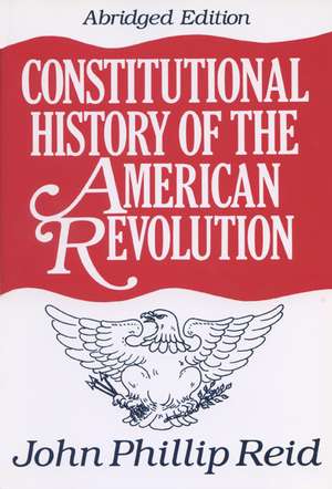 Constitutional History of the American Revolution de John Phillip Reid