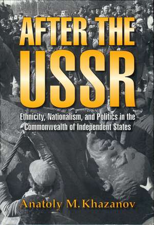 After the USSR: Ethnicity, Nationalism, and Politics in the Commonwealth of Independent States de Anatoly M. Khazanov