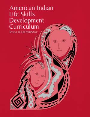 American Indian Life Skills Development Curriculum de Teresa D. Lafromboise