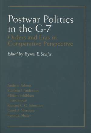 Postwar Politics In The G-7: Orders And Eras In Comparative Perspective de Byron E. Shafer