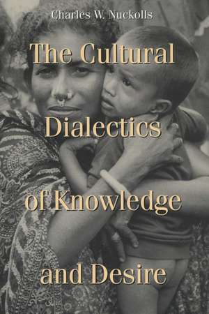 The Cultural Dialectics of Knowledge and Desire de Charles W. Nuckolls