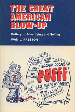 The Great American Blow-Up: Puffery in Advertising and Selling de Ivan L. Preston