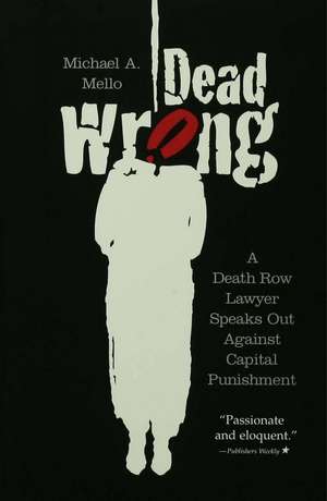 Dead Wrong: A Death Row Lawyer Speaks Out Against Capital Punishment de Michael A. Mello