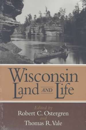 Wisconsin Land and Life: A Portrait of the State de Robert C. Ostergren