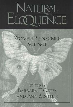 Natural Eloquence: Women Reinscribe Science de Barbara Gates