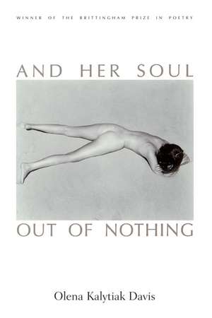 And Her Soul Out Of Nothing de Olena Kalytiak Davis