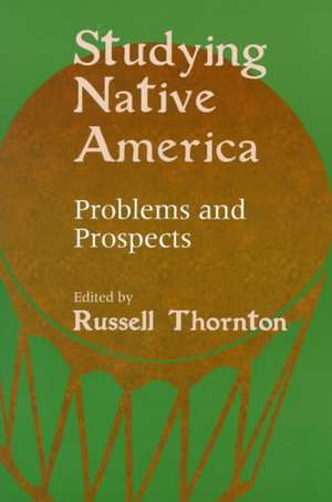 Studying Native America: Problems & Prospects de Russell Thornton