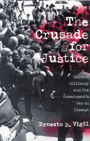 The Crusade for Justice: Chicano Militancy and the Government's War on Dissent de Ernesto B. Vigil