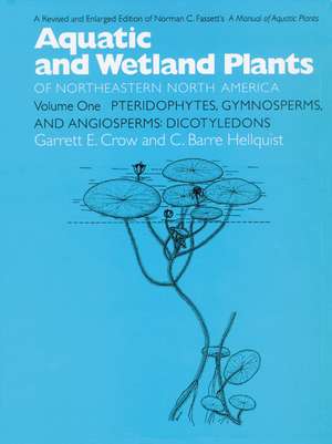 Aquatic and Wetland Plants of Northeastern North America, Volume I: A Revised and Enlarged Edition of Norman C. Fassett's A Manual of Aquatic Plants, Volume I: Pteridphytes, Gymnosperms, and Angiosperms: Dicotyledons de Garrett E. Crow