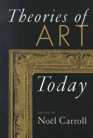 Theories of Art Today de Noel Carroll