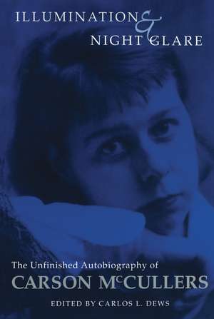 Illumination And Night Glare: The Unfinished Autobiography Of Carson Mccullers de Carson Mccullers