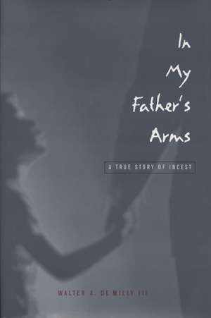 In My Father’s Arms: A Son’s Story of Sexual Abuse de Walter A. de Milly, III