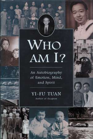 Who Am I?: An Autobiography of Emotion, Mind, and Spirit de Yi-Fu Tuan