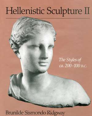 Hellenistic Sculpture II: The Styles of ca. 200–100 B.C. de Brunilde Sismondo Ridgway