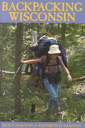 Backpacking Wisconsin de Elizabeth D. Hailman