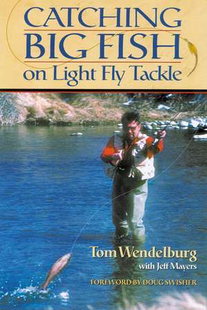 Catching Big Fish on Light Fly Tackle de Tom Wendelburg