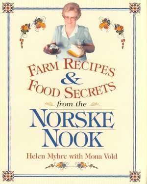 Farm Recipes and Food Secrets from the Norske Nook de Helen Myhre